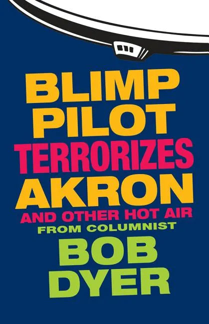 Blimp Pilot Terrorizes Akron: And Other Hot Air - Paperback