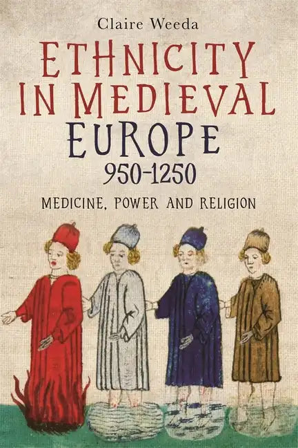 Ethnicity in Medieval Europe, 950-1250: Medicine, Power and Religion - Paperback