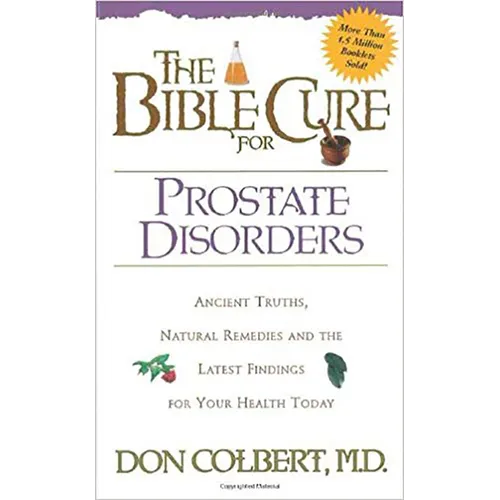 The Bible Cure for Prostate Disorders: Ancient Truths, Natural Remedies and the Latest Findings for Your Health Today - Paperback