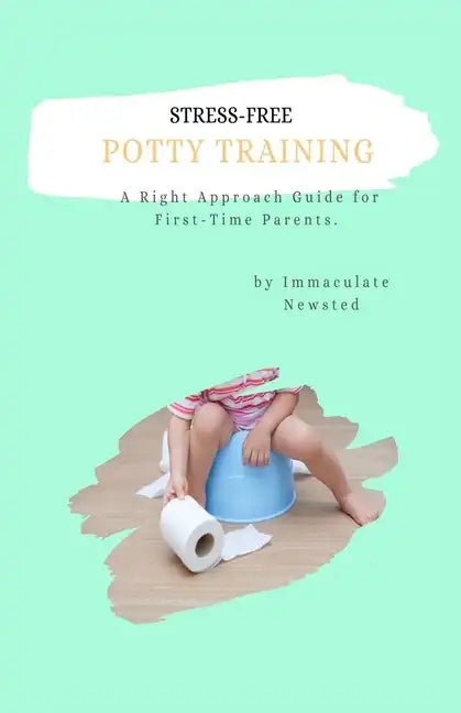 Stress-Free Potty Training: A Right Approach Guide to First-Time Parents - Paperback