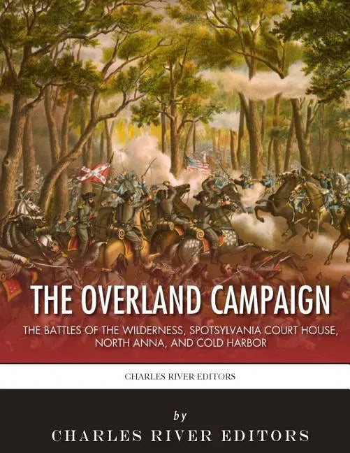 The Overland Campaign: The Battles of the Wilderness, Spotsylvania Court House, North Anna, and Cold Harbor - Paperback