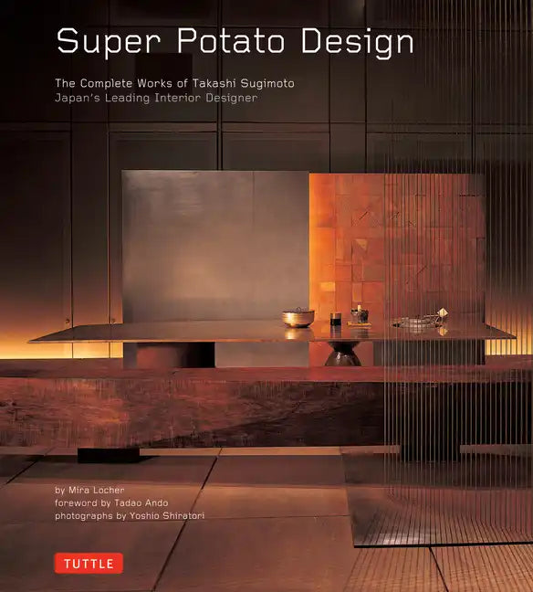 Super Potato Design: The Complete Works of Takashi Sugimoto: Japan's Leading Interior Designer - Hardcover