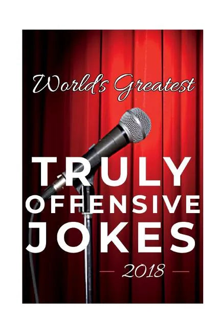 World's Greatest Truly Offensive Jokes 2018 - Paperback