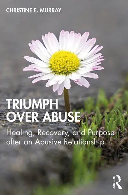 Triumph Over Abuse: Healing, Recovery, and Purpose after an Abusive Relationship - Paperback