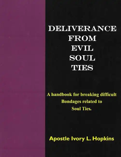 Deliverance From Evil Soul Ties: A handbook for breaking difficult bondage related to Soul Ties - Paperback