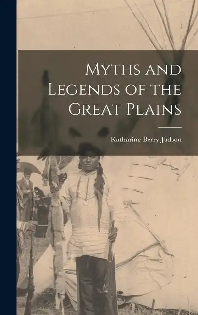 Myths and Legends of the Great Plains - Hardcover