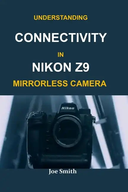 Understanding Connectivity in Nikon Z9 Mirrorless Camera - Paperback