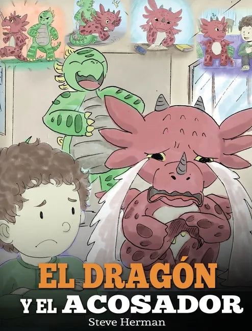 El Dragón y el Acosador: (Dragon and The Bully). Enseña a tu dragón cómo lidiar con un acosador. Un adorable cuento infantil para enseñarles a - Hardcover
