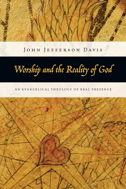 Worship and the Reality of God: An Evangelical Theology of Real Presence - Paperback