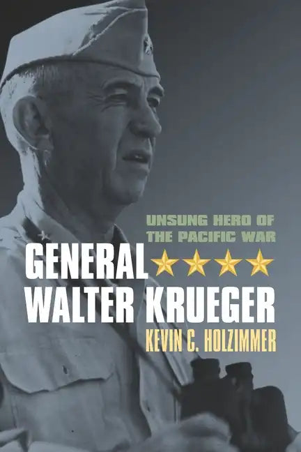 General Walter Krueger: Unsung Hero of the Pacific War - Paperback