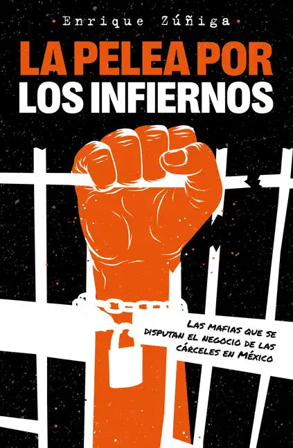 La Pelea Por Los Infiernos. Las Mafias Que Se Disputan El Negocio de Las Cárceles En México / The Fight for Hell - Paperback