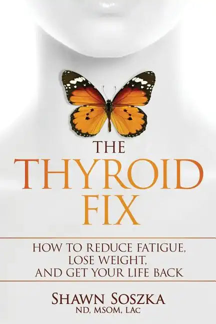 The Thyroid Fix: How to Reduce Fatigue, Lose Weight, and Get Your Life Back - Paperback