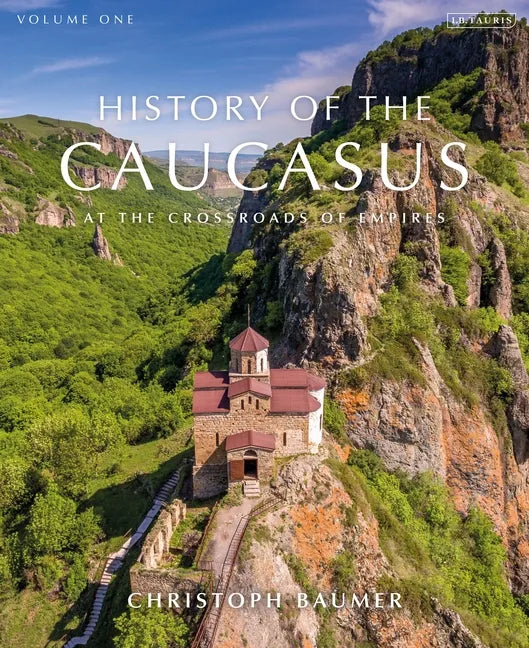 History of the Caucasus: Volume 1: At the Crossroads of Empires - Hardcover