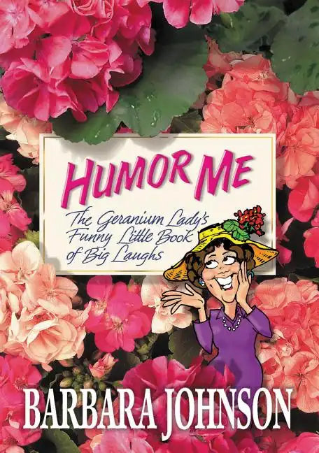 Humor Me: The Geranium Lady's Funny Little Book of Big Laughs - Paperback