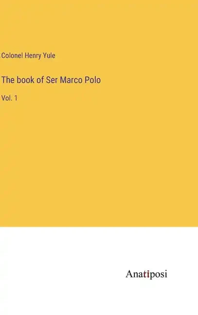 The book of Ser Marco Polo: Vol. 1 - Hardcover