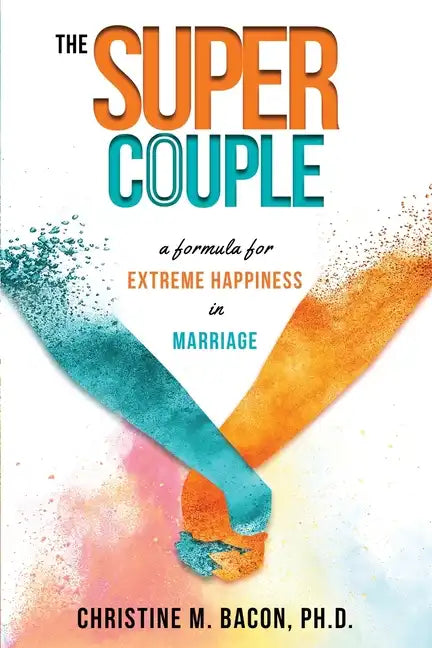 The Super Couple: A Formula for Extreme Happiness in Marriage - Paperback