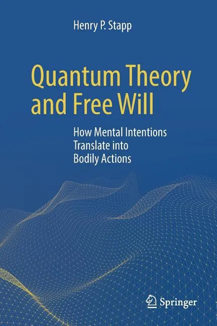 Quantum Theory and Free Will: How Mental Intentions Translate Into Bodily Actions - Paperback