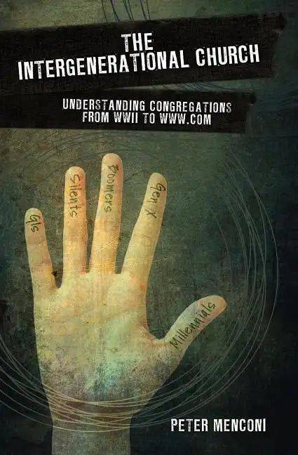 The Intergenerational Church: Understanding Congregations from WWII to www.com - Paperback
