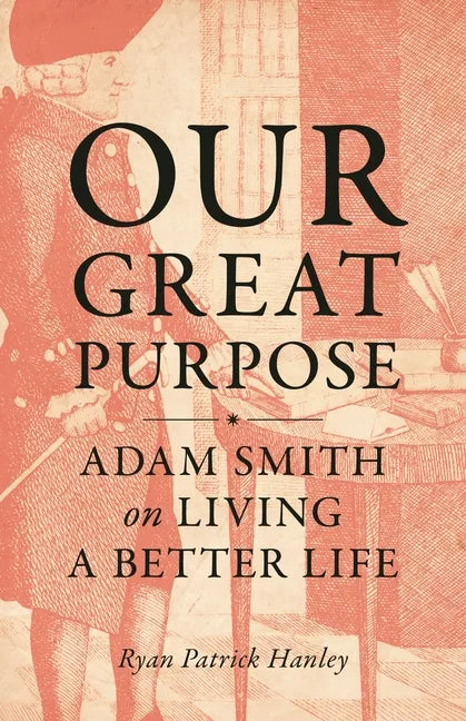 Our Great Purpose: Adam Smith on Living a Better Life - Paperback
