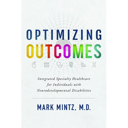 Optimizing Outcomes: Integrated Specialty Healthcare for Individuals with Neurodevelopmental Disabilities - Paperback