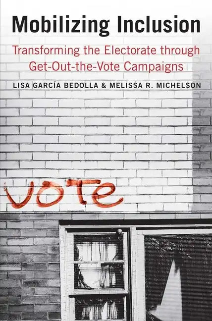 Mobilizing Inclusion: Transforming the Electorate Through Get-Out-The-Vote Campaigns - Paperback