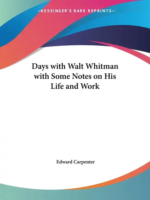 Days with Walt Whitman with Some Notes on His Life and Work - Paperback