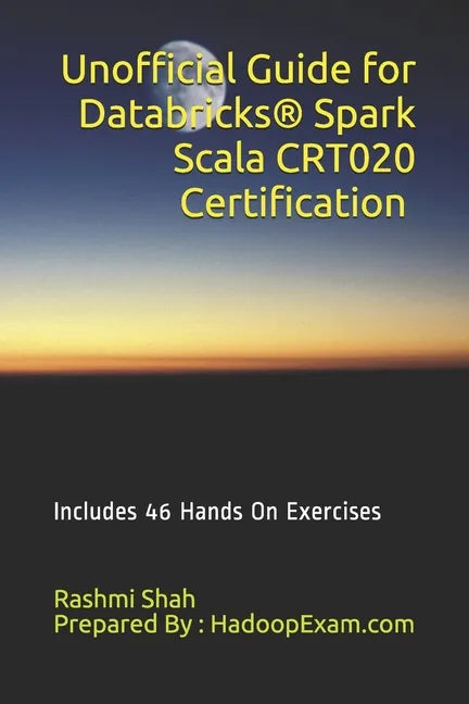 Unofficial Guide for Databricks(R) Spark Scala CRT020 Certification: Includes 46 Hands On Exercises - Paperback