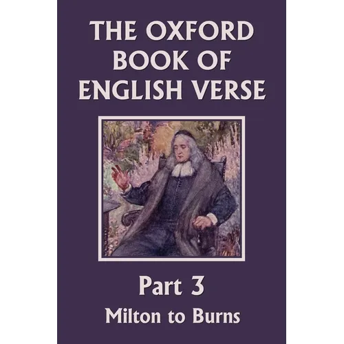 The Oxford Book of English Verse, Part 3: Milton to Burns (Yesterday's Classics) - Paperback