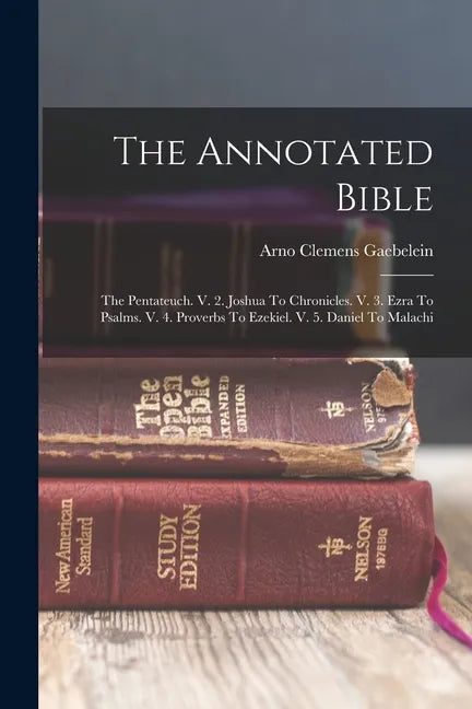 The Annotated Bible: The Pentateuch. V. 2. Joshua To Chronicles. V. 3. Ezra To Psalms. V. 4. Proverbs To Ezekiel. V. 5. Daniel To Malachi - Paperback