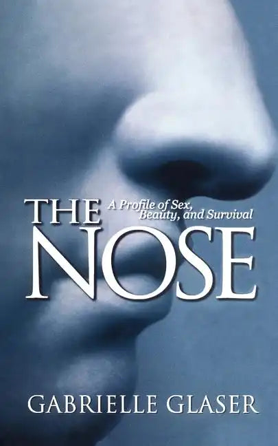 The Nose: A Profile of Sex, Beauty, and Survival - Paperback