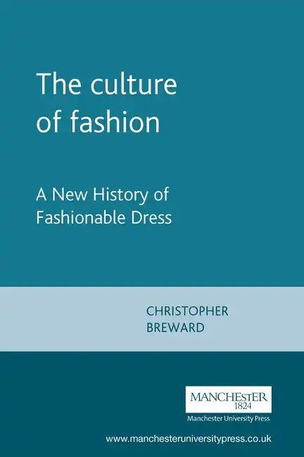 The culture of fashion: A new history of fashionable dress - Paperback