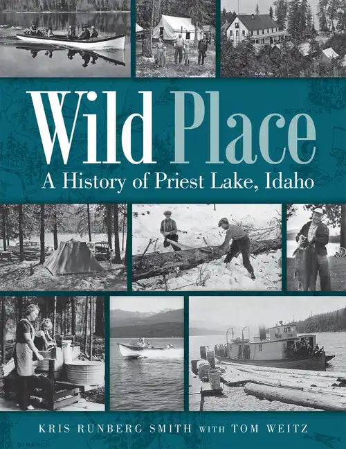 Wild Place: A History of Priest Lake, Idaho - Paperback