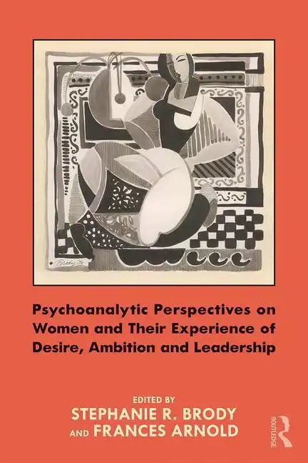 Psychoanalytic Perspectives on Women and Their Experience of Desire, Ambition and Leadership - Paperback