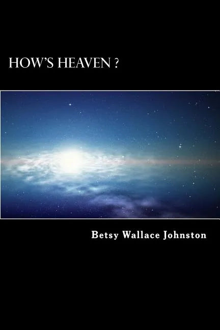 How's HEAVEN ? (Black & White Edition): NDEs, Scriptures, and Edgar Cayce's Readings ANSWER! - Paperback