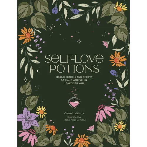 Self-Love Potions: Herbal Recipes & Rituals to Make You Fall in Love with You - Hardcover