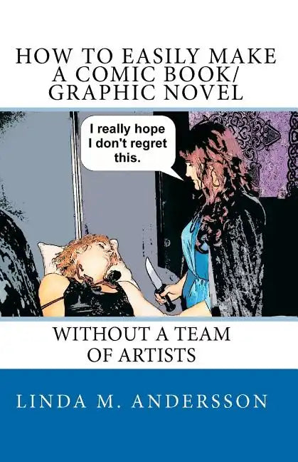 How To Easily Make A Comic Book/Graphic Novel: Without A Team Of Artists - Paperback