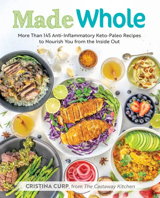 Made Whole: More Than 145 Anti-Inflammatory Keto-Paleo Recipes to Nourish You from the Inside Out - Paperback