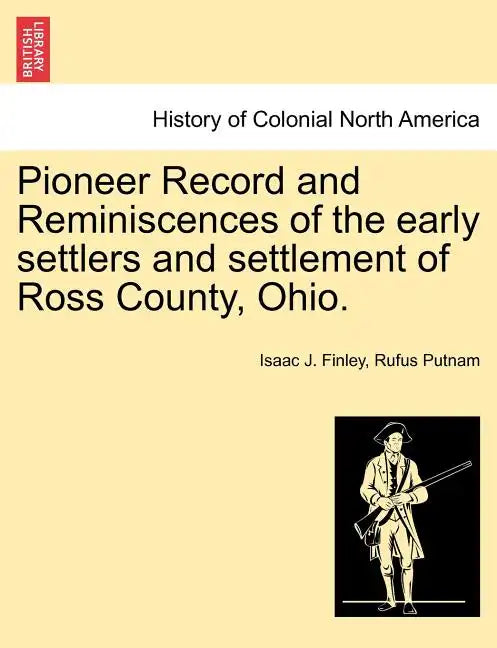 Pioneer Record and Reminiscences of the Early Settlers and Settlement of Ross County, Ohio. - Paperback