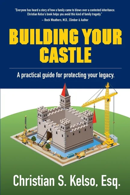 Building Your Castle: A practical guide for protecting your legacy. - Paperback
