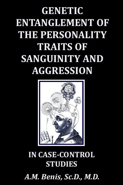 Genetic Entanglement of the Personality Traits of Sanguinity and Aggression in Case-Control Studies - Paperback