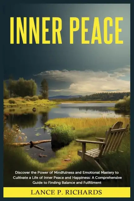 Inner Peace: Discover the Power of Mindfulness and Emotional Mastery to Cultivate a Life of Inner Peace and Happiness: A Comprehens - Paperback