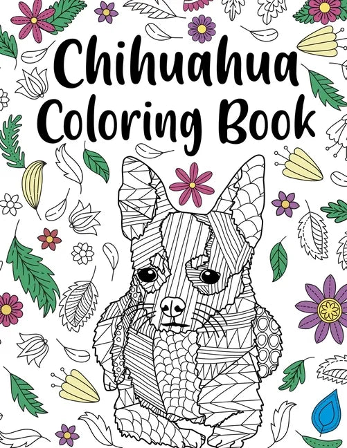 Chihuahua Coloring book: A Cute Adult Coloring Books for Chihuahua Owner, Best Gift for Chihuahua Lovers - Paperback