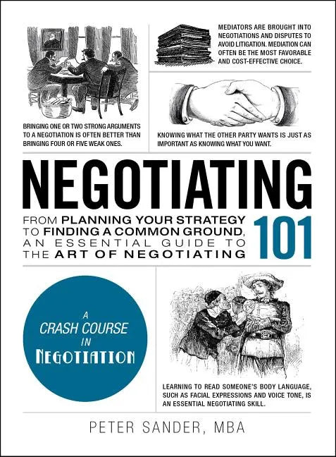 Negotiating 101: From Planning Your Strategy to Finding a Common Ground, an Essential Guide to the Art of Negotiating - Hardcover