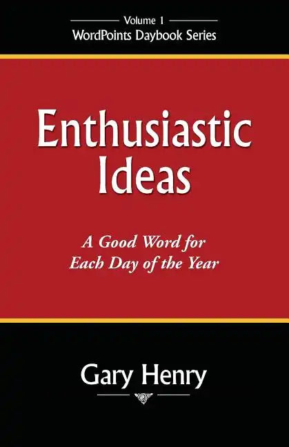 Enthusiastic Ideas: A Good Word for Each Day of the Year - Paperback