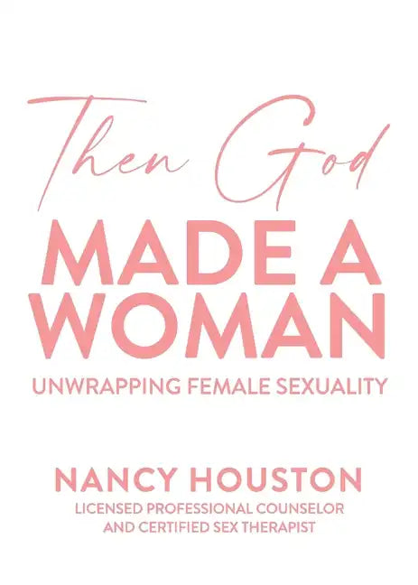 Then God Made A Woman: Unwrapping Female Sexuality - Paperback