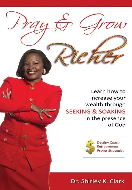 Pray & Grow Richer: Learn How to increase your wealth through seeking & soaking in the presence of God - Hardcover
