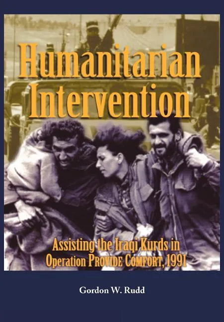 Humanitarian Intervention Assisting the Iraqi Kurds in Operation PROVIDE COMFORT, 1991 - Paperback