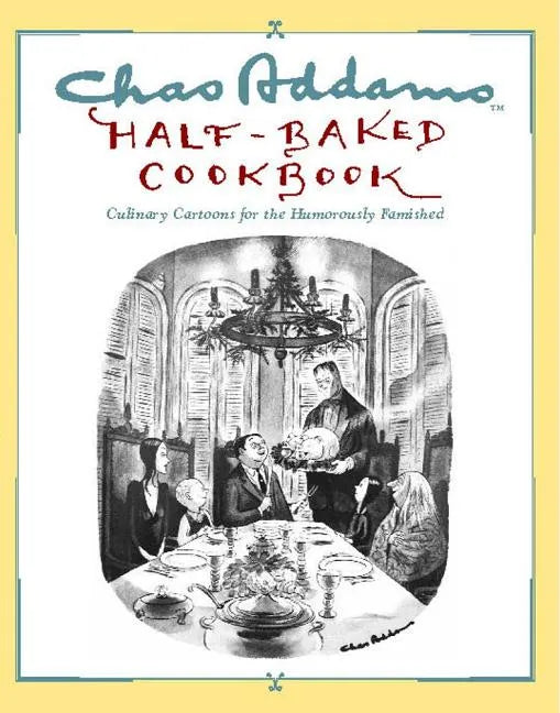 Chas Addams Half-Baked Cookbook: Culinary Cartoons for the Humorously Famished - Paperback