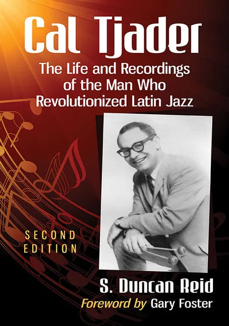 Cal Tjader: The Life and Recordings of the Man Who Revolutionized Latin Jazz, 2d ed. - Paperback