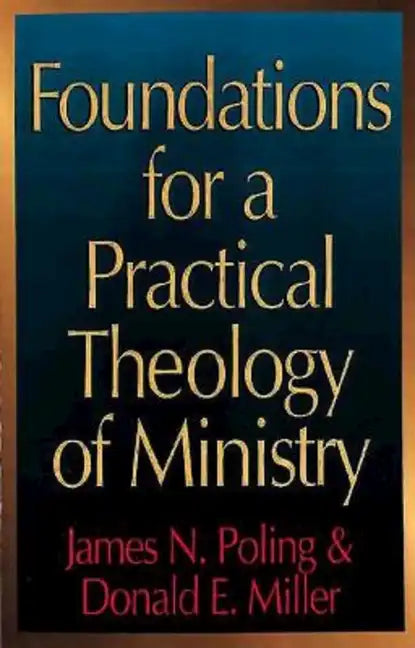 Foundations for a Practical Theology of Ministry - Paperback